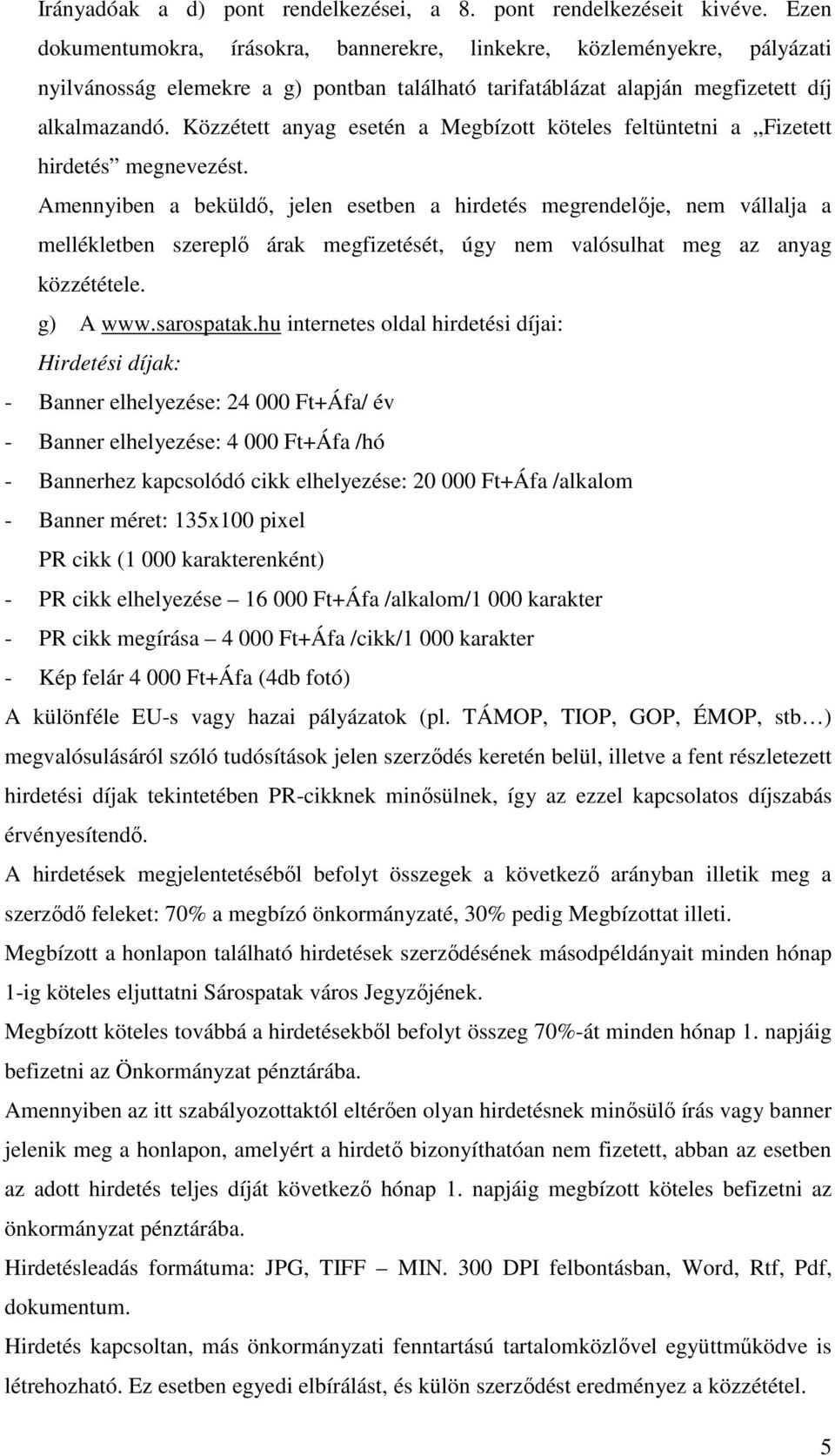 Közzétett anyag esetén a Megbízott köteles feltüntetni a Fizetett hirdetés megnevezést.