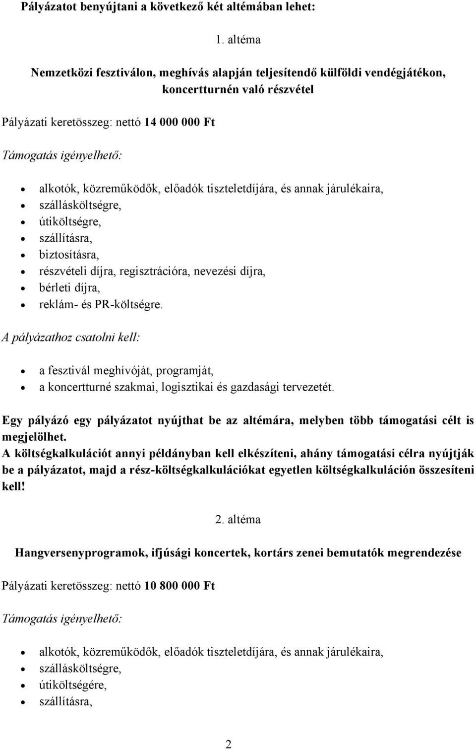 közreműködők, előadók tiszteletdíjára, és annak járulékaira, szállásköltségre, útiköltségre, szállításra, biztosításra, részvételi díjra, regisztrációra, nevezési díjra, bérleti díjra, reklám- és