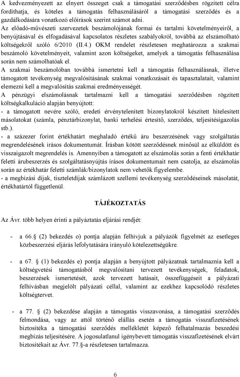 Az előadó-művészeti szervezetek beszámolójának formai és tartalmi követelményeiről, a benyújtásával és elfogadásával kapcsolatos részletes szabályokról, továbbá az elszámolható költségekről szóló