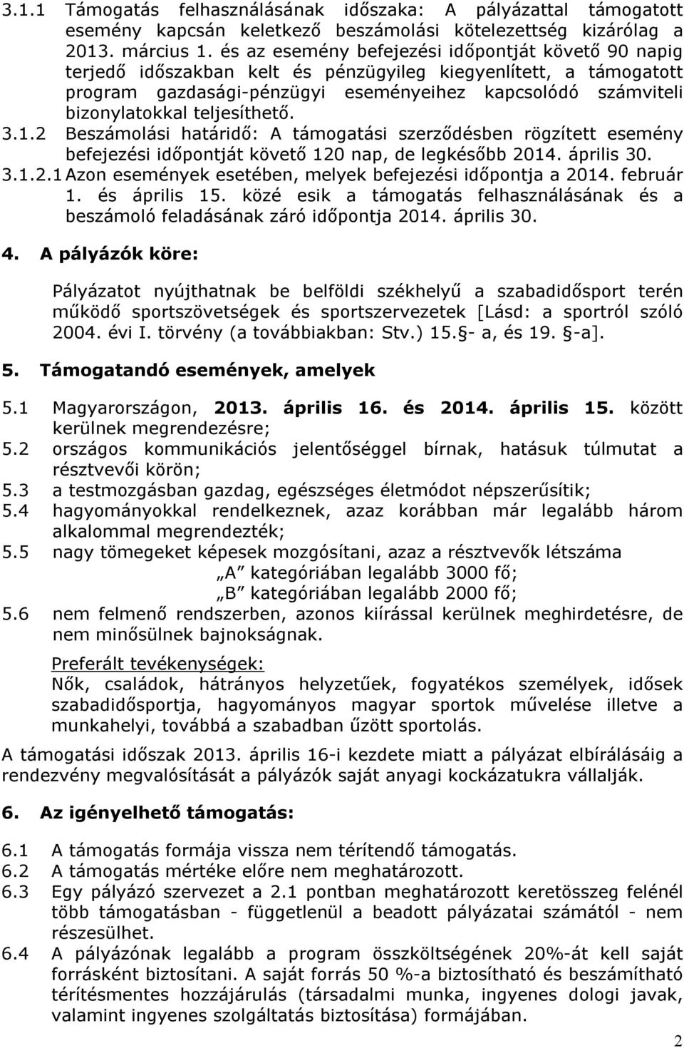 teljesíthető. 3.1.2 Beszámolási határidő: A támogatási szerződésben rögzített esemény befejezési időpontját követő 120 nap, de legkésőbb 2014. április 30. 3.1.2.1 Azon események esetében, melyek befejezési időpontja a 2014.