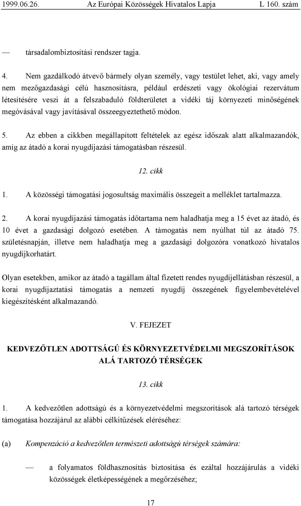 felszabaduló földterületet a vidéki táj környezeti minőségének megóvásával vagy javításával összeegyeztethető módon. 5.