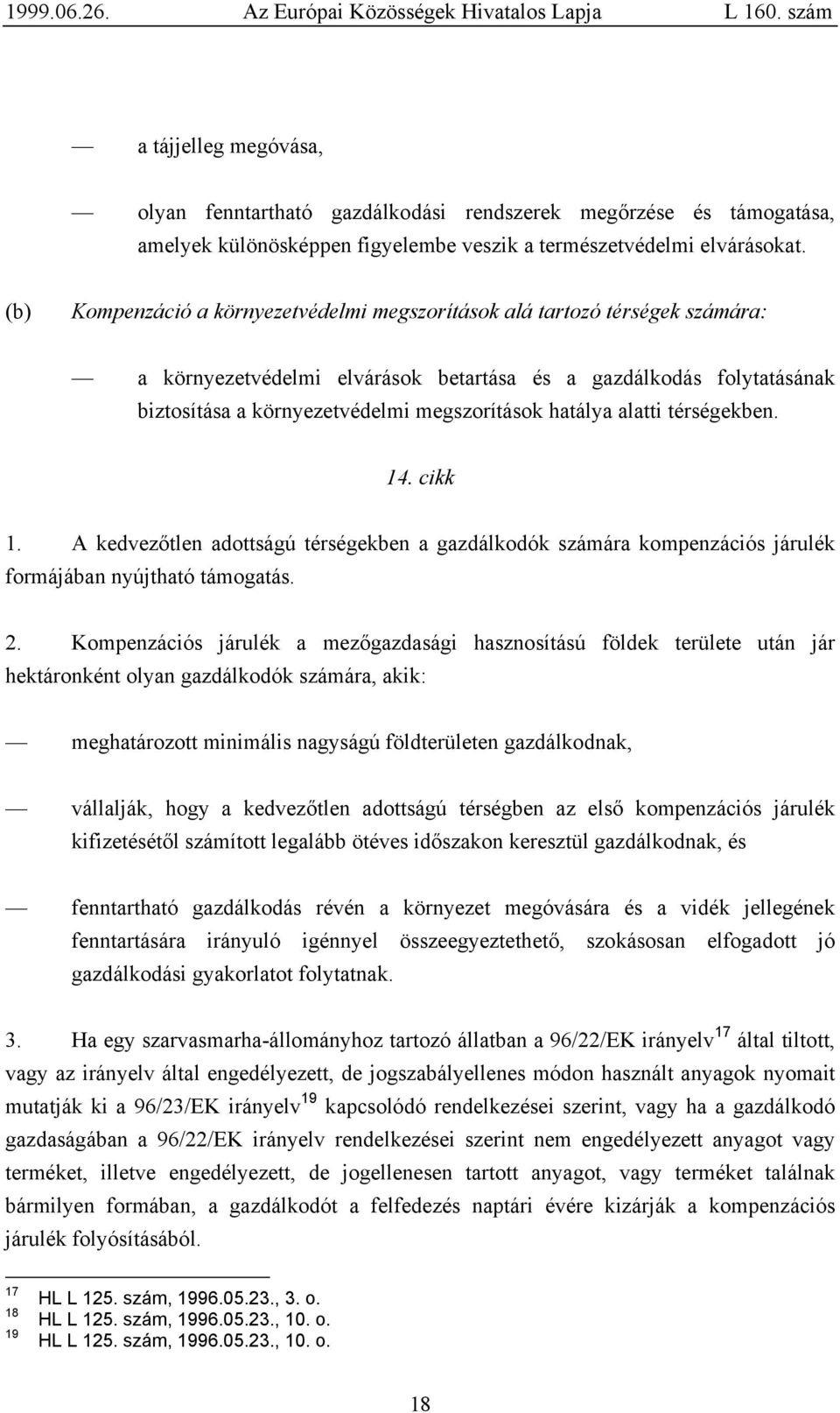 hatálya alatti térségekben. 14. cikk 1. A kedvezőtlen adottságú térségekben a gazdálkodók számára kompenzációs járulék formájában nyújtható támogatás. 2.