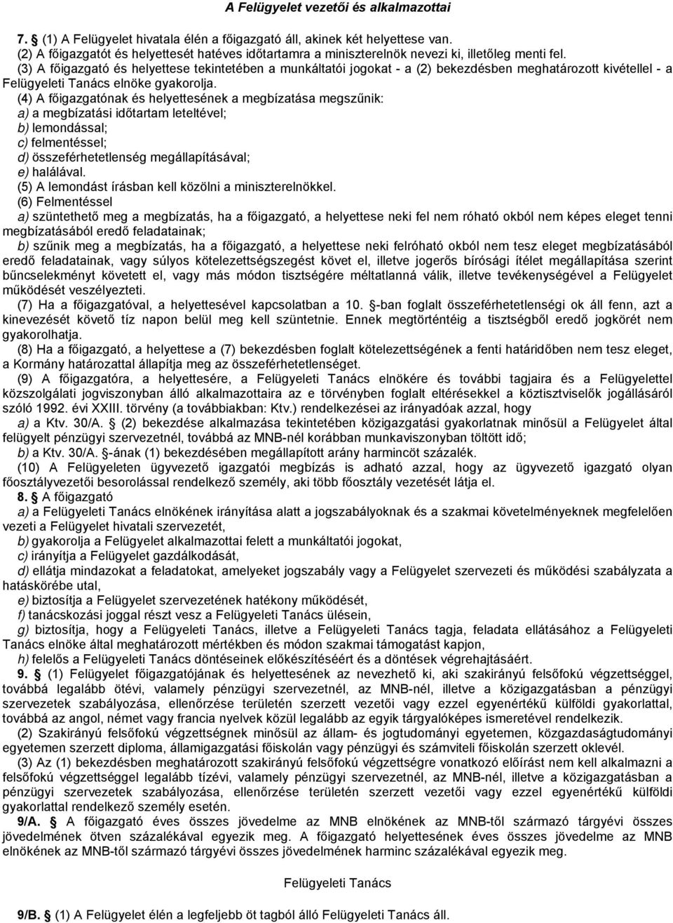 (3) A főigazgató és helyettese tekintetében a munkáltatói jogokat - a (2) bekezdésben meghatározott kivétellel - a Felügyeleti Tanács elnöke gyakorolja.