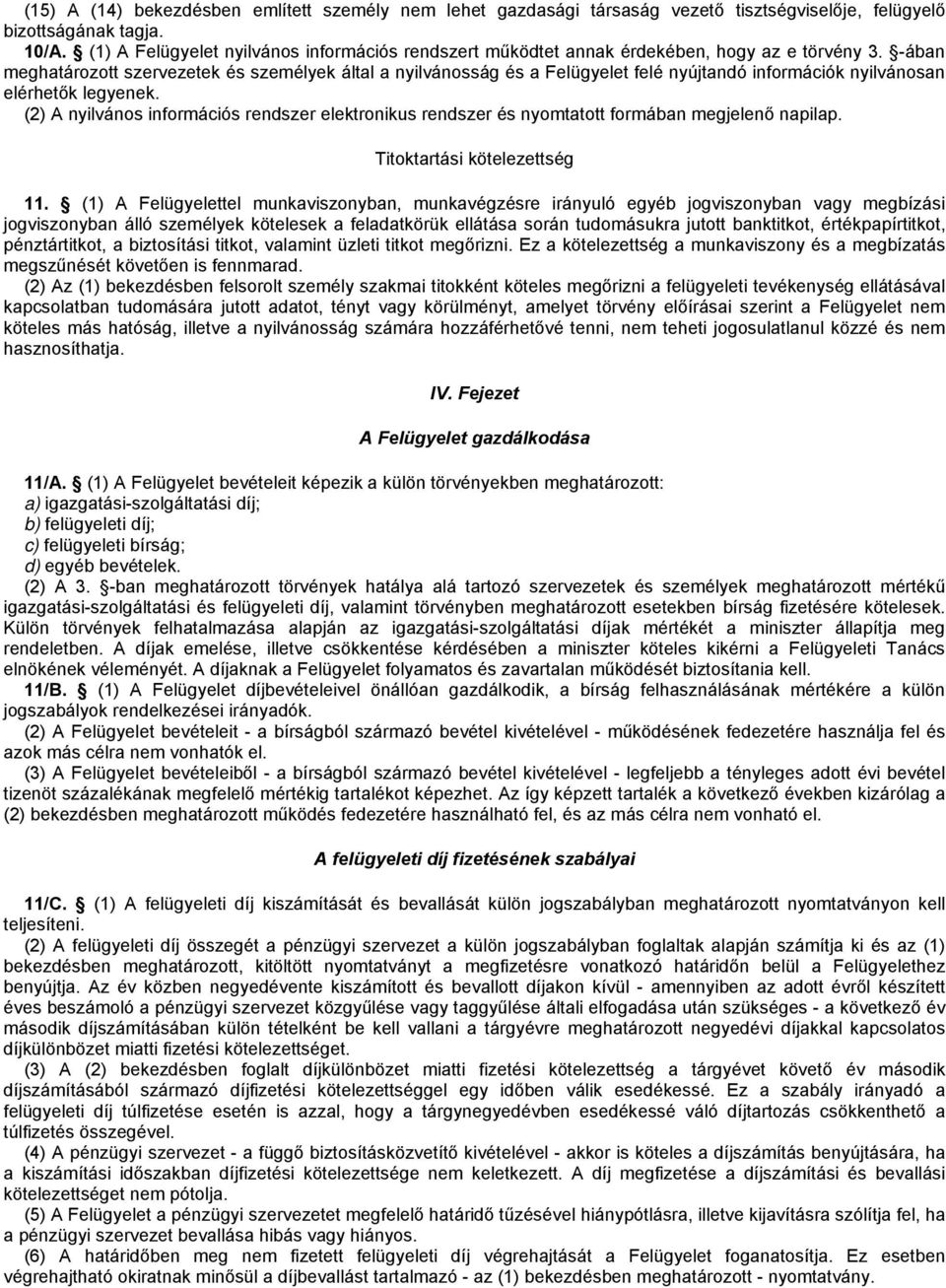 -ában meghatározott szervezetek és személyek által a nyilvánosság és a Felügyelet felé nyújtandó információk nyilvánosan elérhetők legyenek.