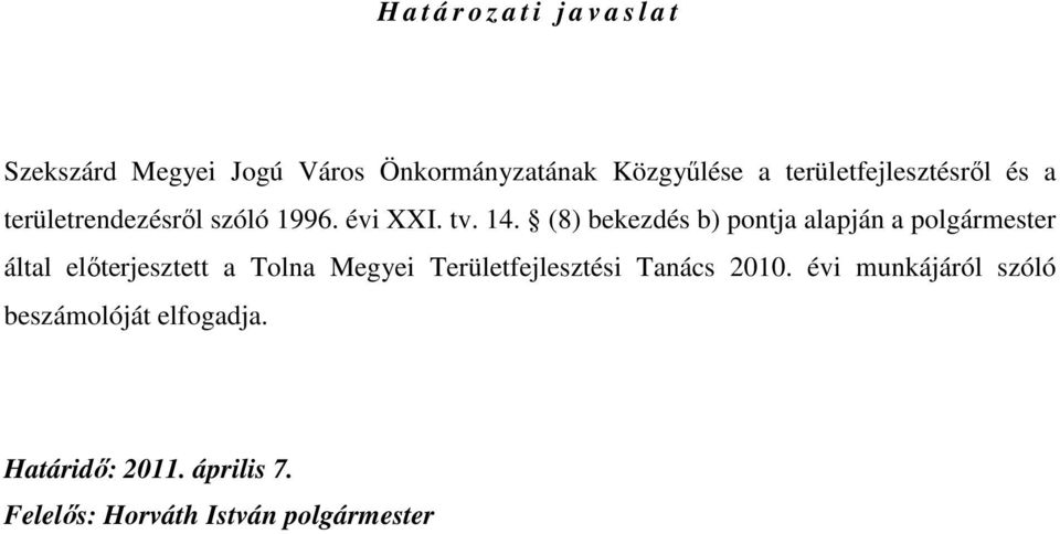 (8) bekezdés b) pontja alapján a polgármester által elıterjesztett a Tolna Megyei