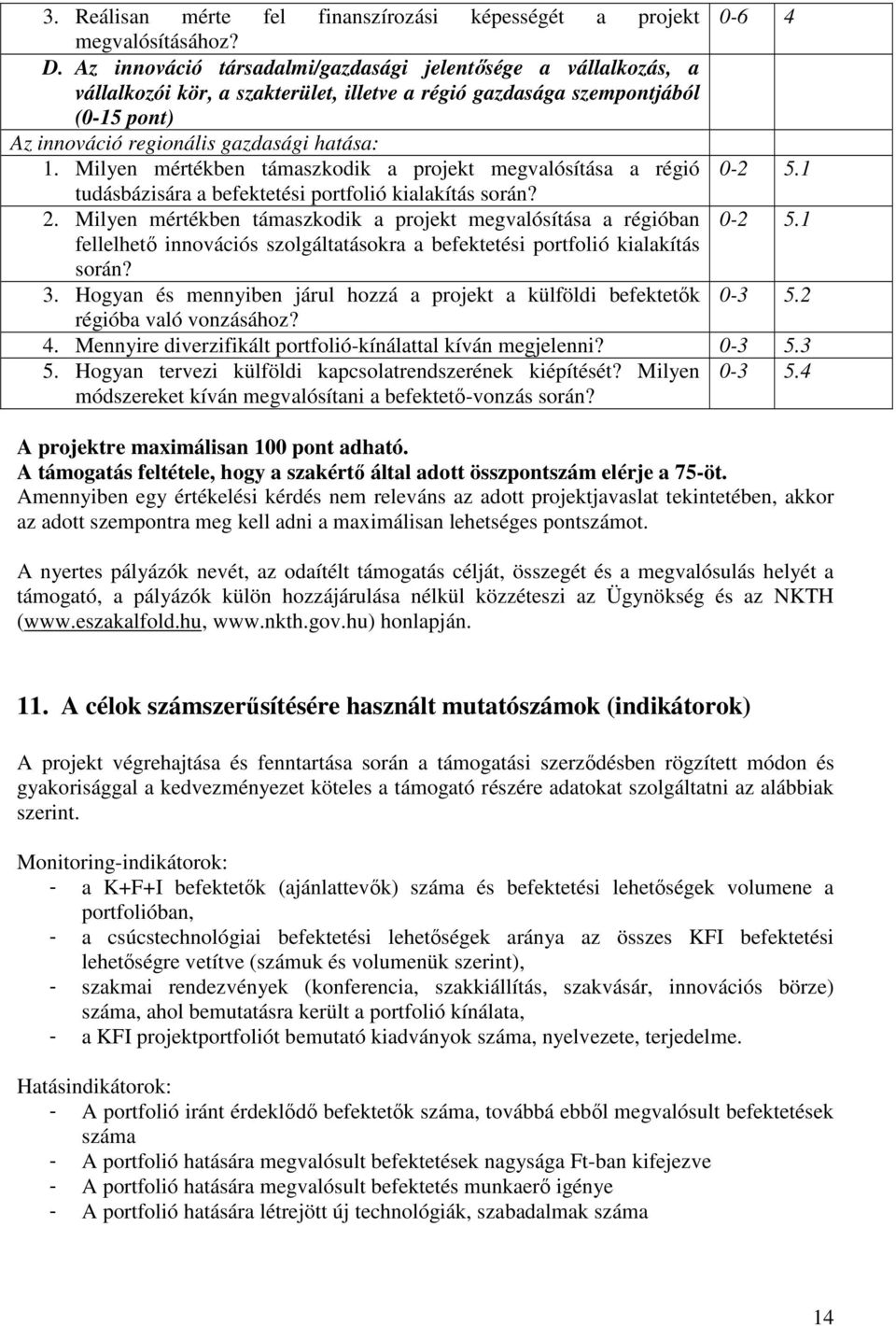 Milyen mértékben támaszkodik a projekt megvalósítása a régió 0-2 5.1 tudásbázisára a befektetési portfolió kialakítás során? 2. Milyen mértékben támaszkodik a projekt megvalósítása a régióban 0-2 5.