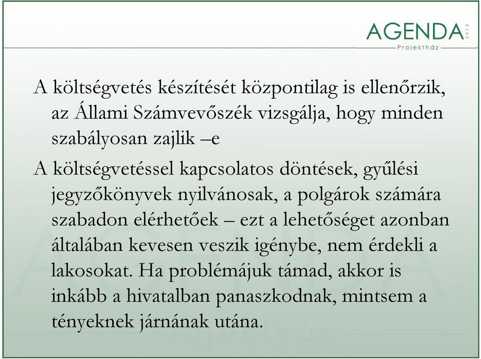 polgárok számára szabadon elérhetőek ezt a lehetőséget azonban általában kevesen veszik igénybe, nem