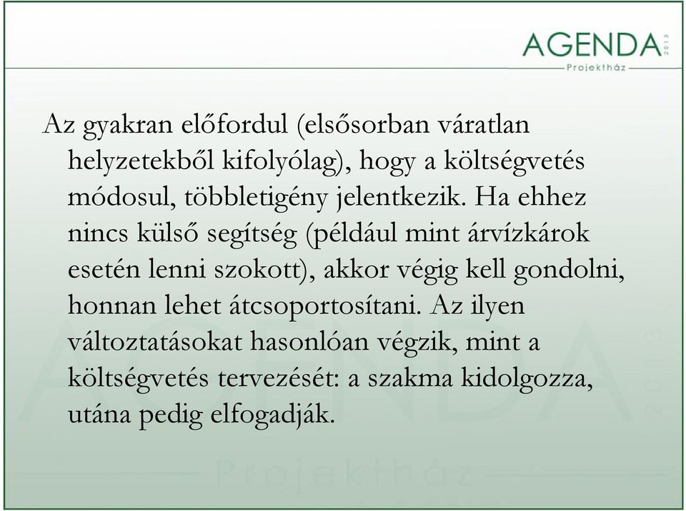 Ha ehhez nincs külső segítség (például mint árvízkárok esetén lenni szokott), akkor végig kell