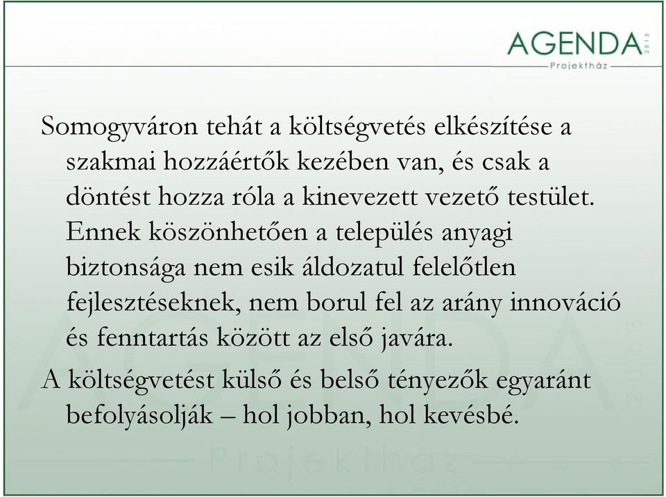 Ennek köszönhetően a település anyagi biztonsága nem esik áldozatul felelőtlen fejlesztéseknek, nem