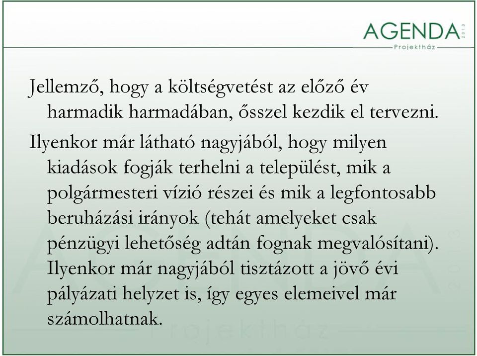 vízió részei és mik a legfontosabb beruházási irányok (tehát amelyeket csak pénzügyi lehetőség adtán