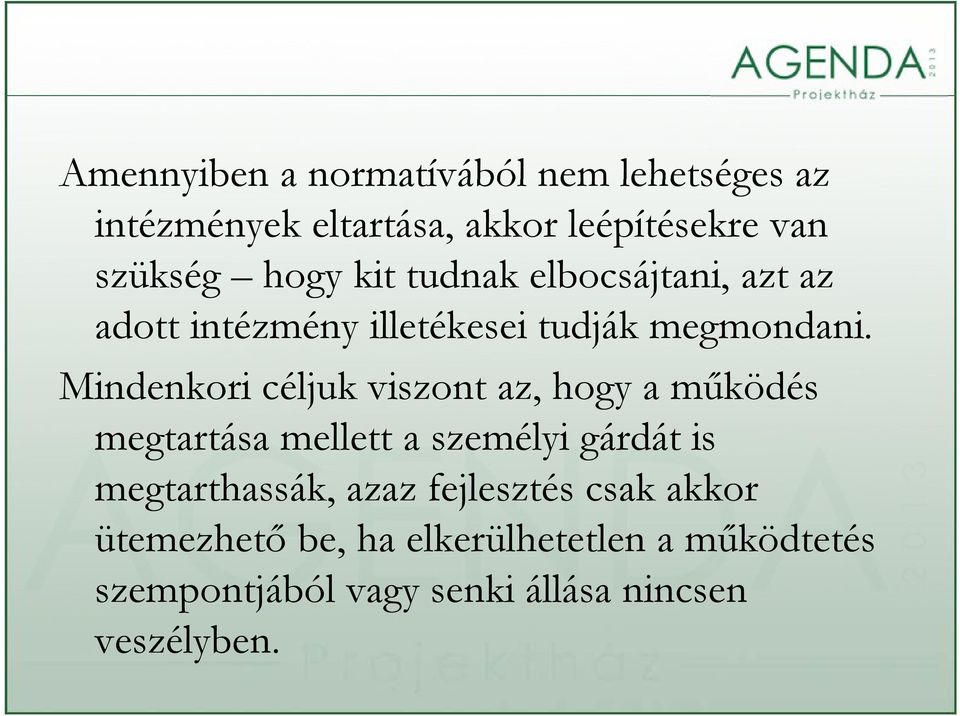 Mindenkori céljuk viszont az, hogy a működés megtartása mellett a személyi gárdát is megtarthassák,
