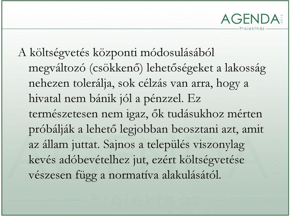 Ez természetesen nem igaz, ők tudásukhoz mérten próbálják a lehető legjobban beosztani azt, amit