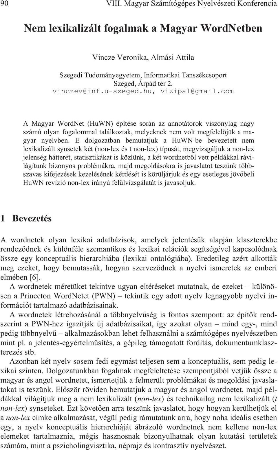 vinczev@inf.u-szeged.hu, vizipal@gmail.com A Magyar WordNet (HuWN) építése során az annotátorok viszonylag nagy számú olyan fogalommal találkoztak, melyeknek nem volt megfelel jük a magyar nyelvben.