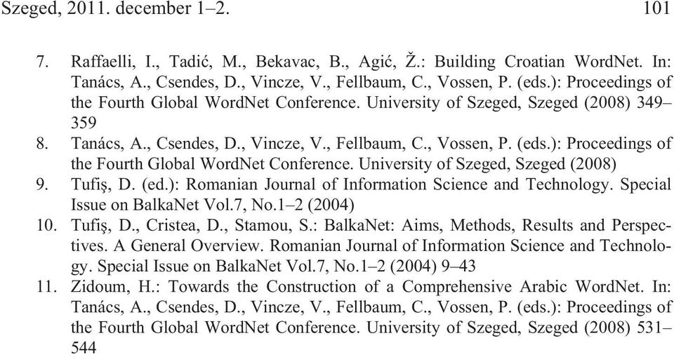 ): Proceedings of the Fourth Global WordNet Conference. University of Szeged, Szeged (2008) 9. Tufi, D. (ed.): Romanian Journal of Information Science and Technology. Special Issue on BalkaNet Vol.