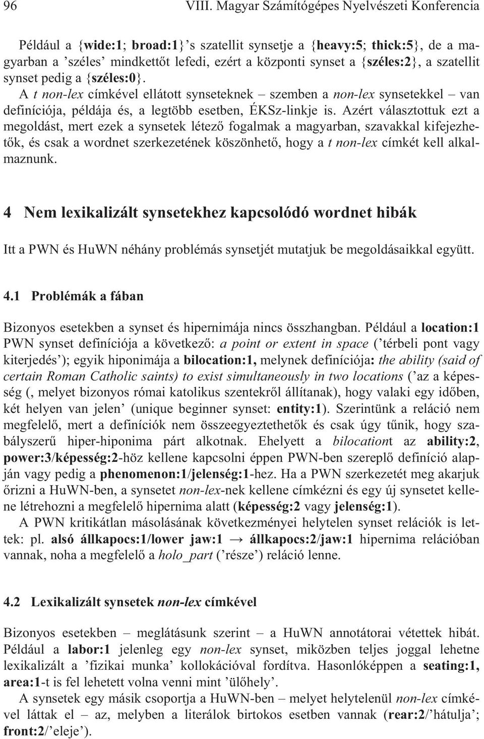 szatellit synset pedig a {széles:0}. A t non-lex címkével ellátott synseteknek szemben a non-lex synsetekkel van definíciója, példája és, a legtöbb esetben, ÉKSz-linkje is.