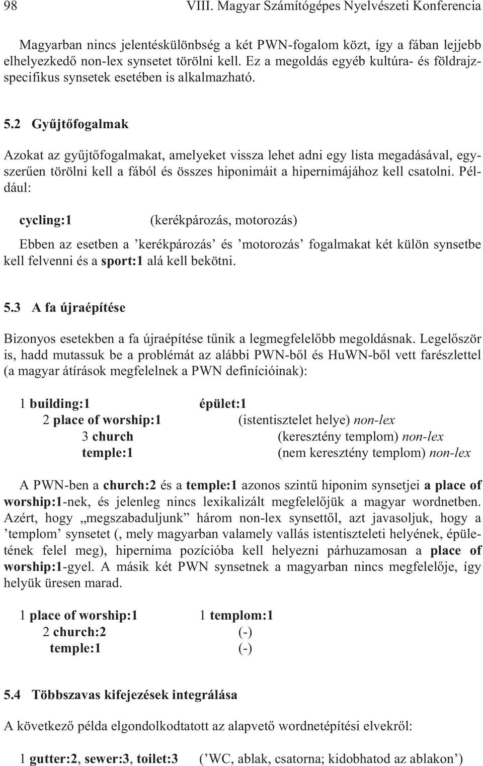 2 Gy jt fogalmak Azokat az gy jt fogalmakat, amelyeket vissza lehet adni egy lista megadásával, egyszer en törölni kell a fából és összes hiponimáit a hipernimájához kell csatolni.