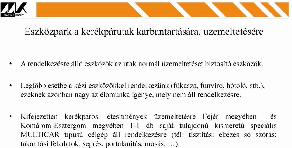 ), ezeknek azonban nagy az élőmunka igénye, mely nem áll rendelkezésre.