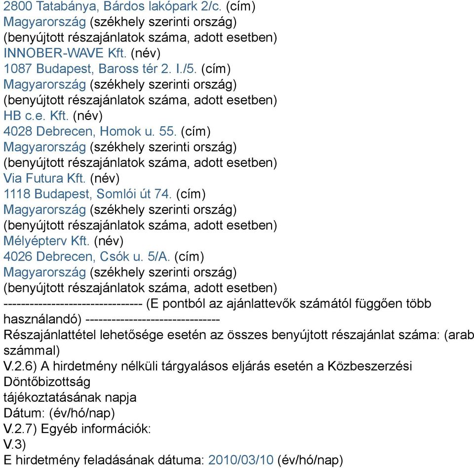 (cím) -------------------------------- (E pontból az ajánlattevők számától függően több használandó) ------------------------------- Részajánlattétel lehetősége esetén az