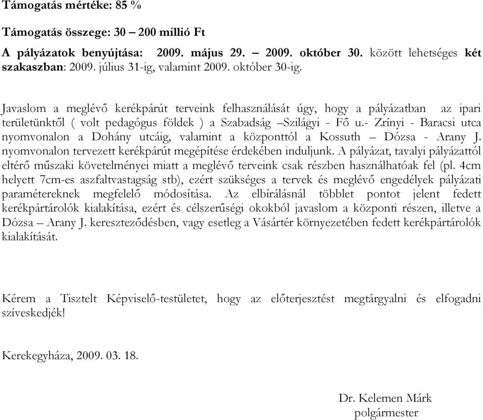 - Zrínyi - Baracsi utca nyomvonalon a Dohány utcáig, valamint a központtól a Kossuth Dózsa - Arany J. nyomvonalon tervezett kerékpárút megépítése érdekében induljunk.