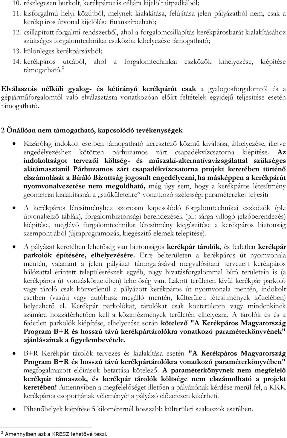csillapított forgalmi rendszerből, ahol a forgalomcsillapítás kerékpárosbarát kialakításához szükséges forgalomtechnikai eszközök kihelyezése támogatható; 13. különleges kerékpársávból; 14.