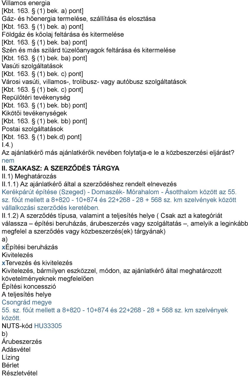 163. (1) bek. bb) pont] Kikötői tevékenységek [Kbt. 163. (1) bek. bb) pont] Postai szolgáltatások [Kbt. 163. (1) bek.d) pont] I.4.