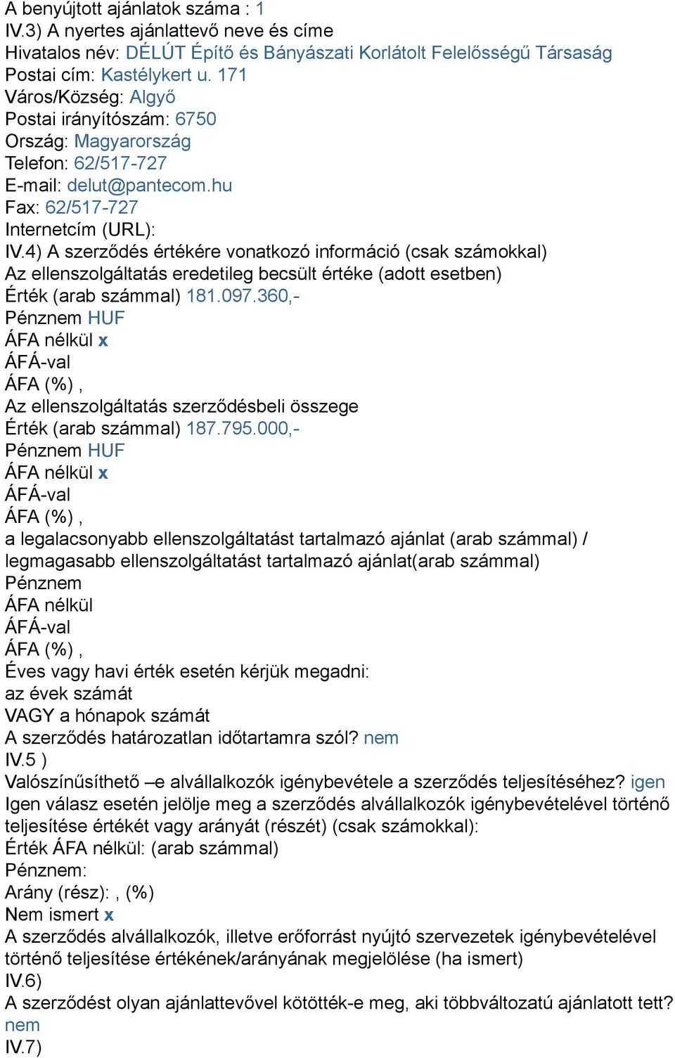 4) A szerződés értékére vonatkozó információ (csak számokkal) Az ellenszolgáltatás eredetileg becsült értéke (adott esetben) Érték (arab számmal) 181.097.