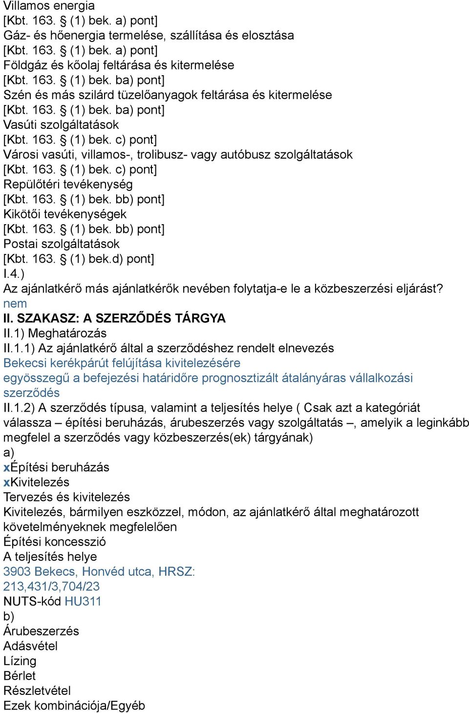 163. (1) bek. bb) pont] Kikötői tevékenységek [Kbt. 163. (1) bek. bb) pont] Postai szolgáltatások [Kbt. 163. (1) bek.d) pont] I.4.