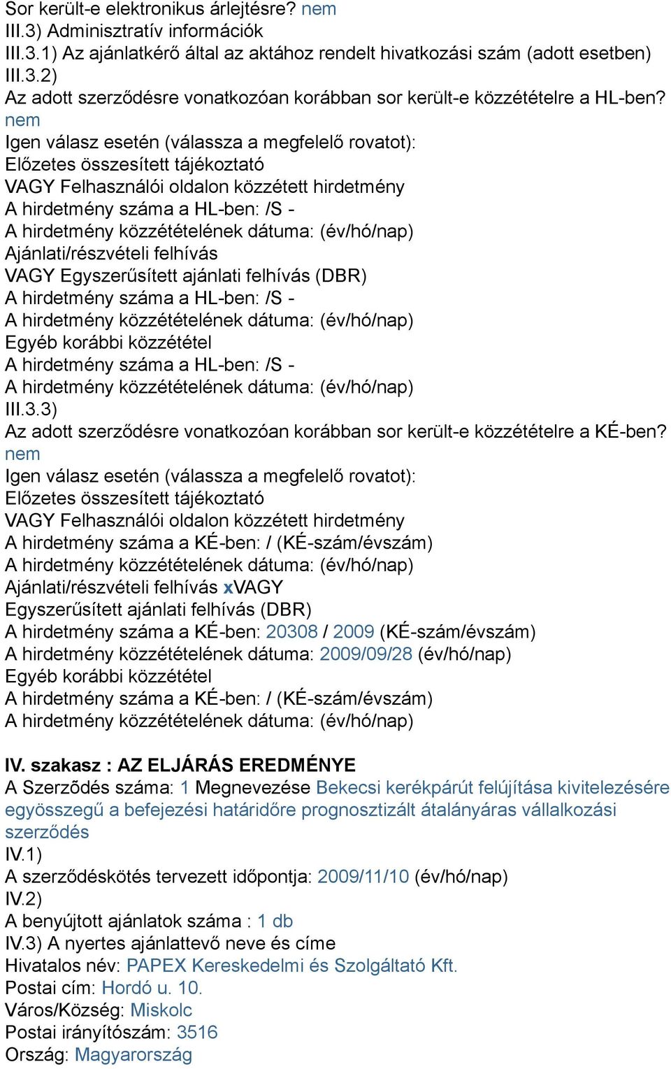 VAGY Egyszerűsített ajánlati felhívás (DBR) A hirdetmény száma a HL-ben: /S - Egyéb korábbi közzététel A hirdetmény száma a HL-ben: /S - III.3.