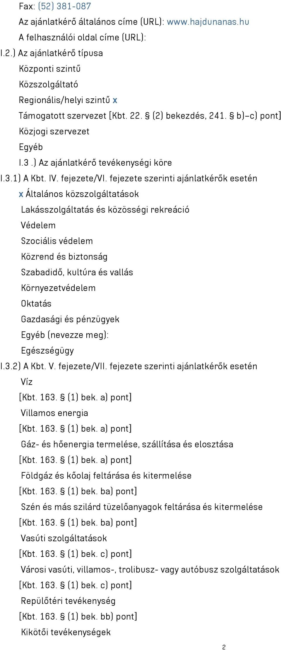 fejezete szerinti ajánlatkérők esetén x Általános közszolgáltatások Lakásszolgáltatás és közösségi rekreáció Védelem Szociális védelem Közrend és biztonság Szabadidő, kultúra és vallás