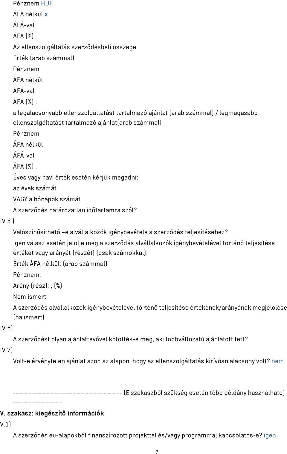 5 ) Valószínűsíthető e alvállalkozók igénybevétele a szerződés teljesítéséhez?