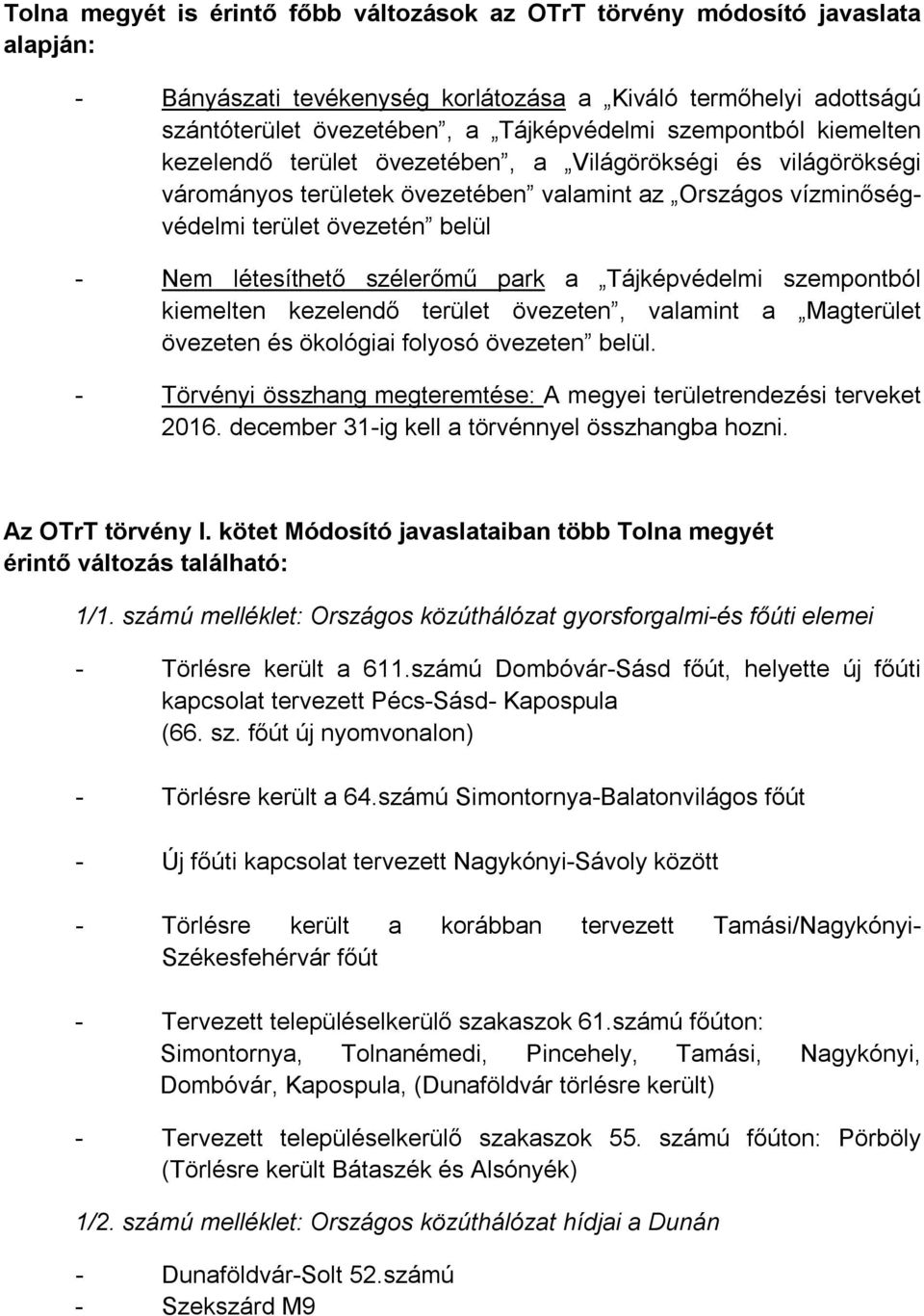 szélerőmű park a Tájképvédelmi szempontból kiemelten kezelendő terület övezeten, valamint a Magterület övezeten és ökológiai folyosó övezeten belül.