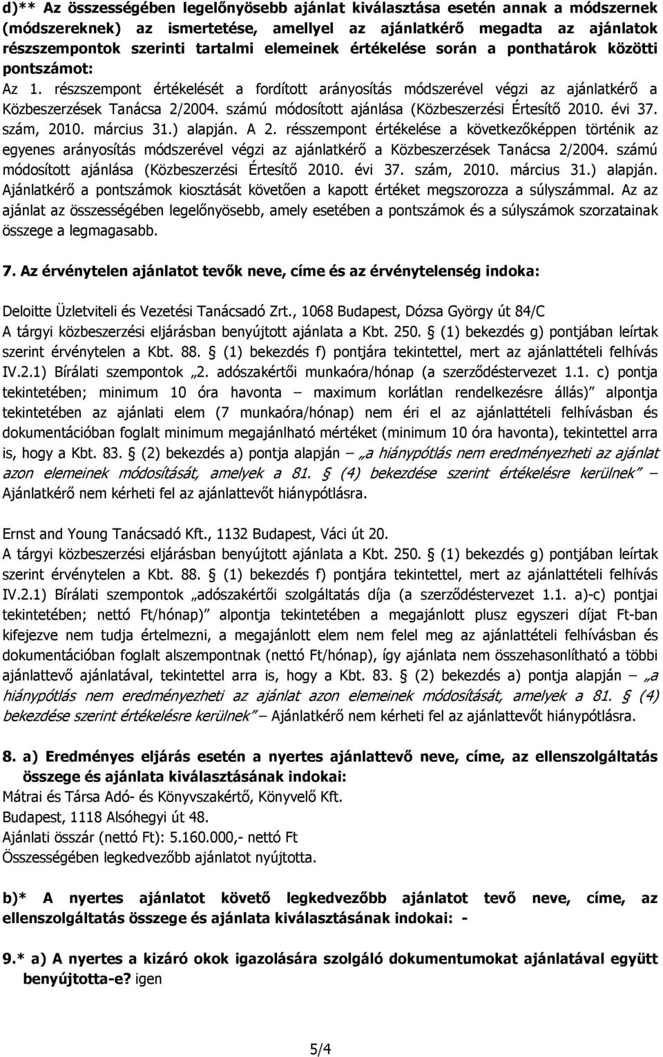 számú módosított ajánlása (Közbeszerzési Értesítő 2010. évi 37. szám, 2010. március 31.) alapján. A 2.