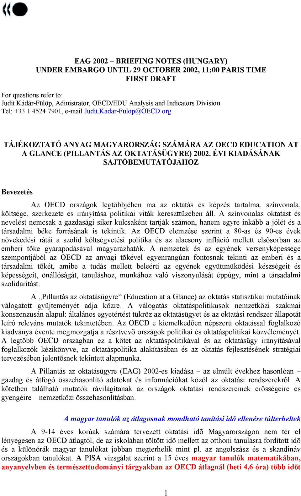 ÉVI KIADÁSÁNAK SAJTÓBEMUTATÓJÁHOZ Bevezetés Az OECD országok legtöbbjében ma az oktatás és képzés tartalma, színvonala, költsége, szerkezete és irányítása politikai viták kereszttüzében áll.