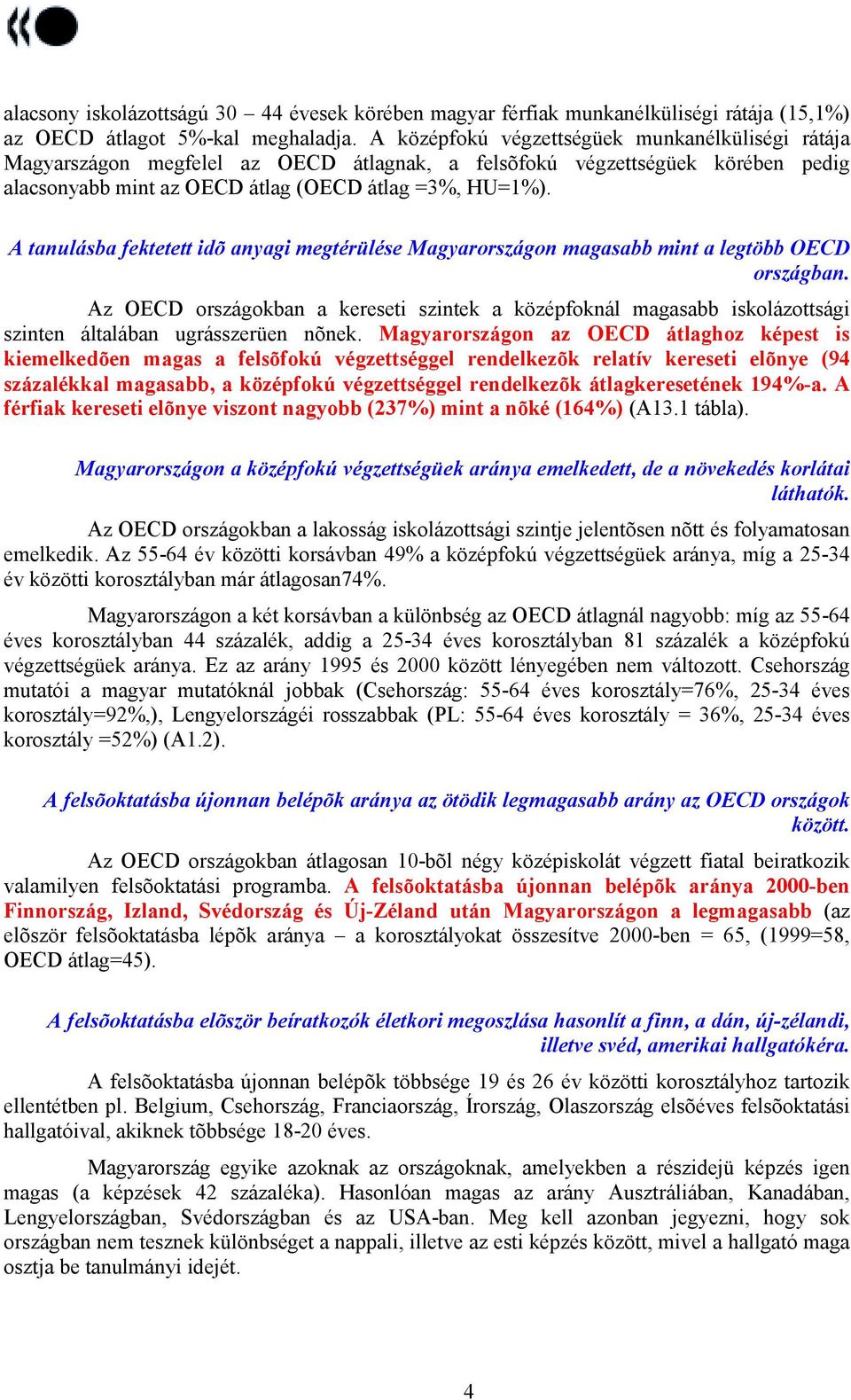 A tanulásba fektetett idõ anyagi megtérülése Magyarországon magasabb mint a legtöbb OECD országban.