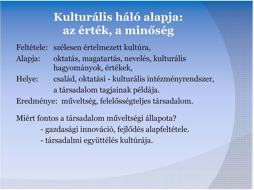 intézményrendszer, a társadalom tagjainak példája. Eredménye: műveltség, felelősségteljes társadalom.