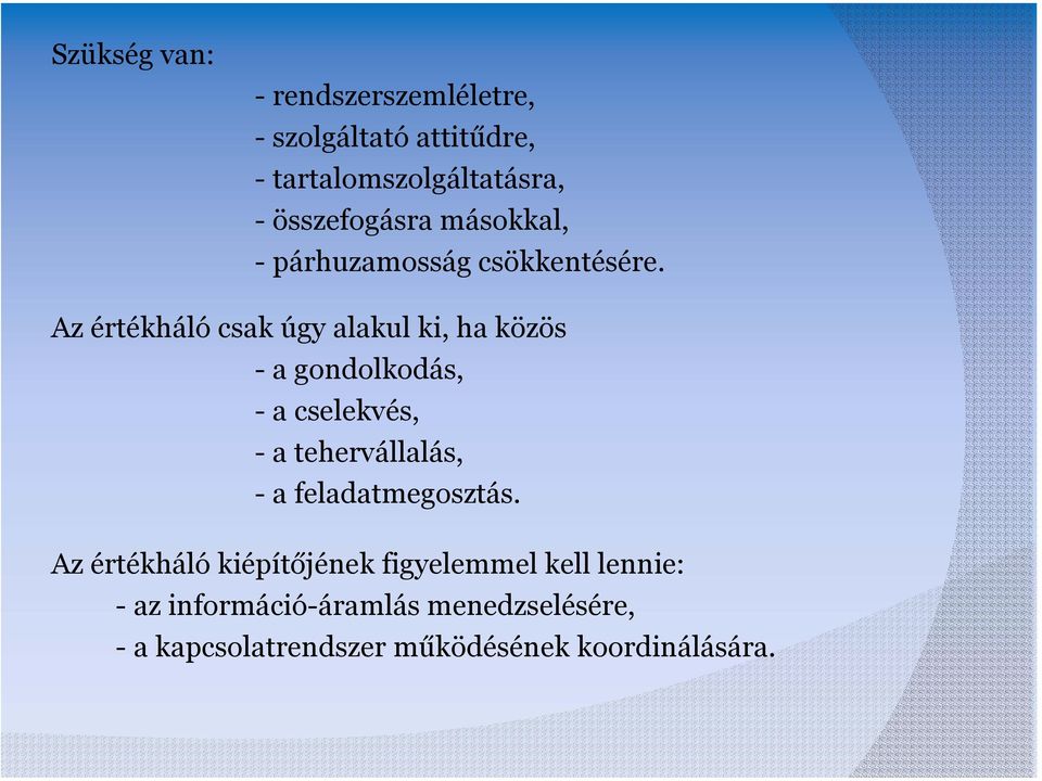 Az értékháló csak úgy alakul ki, ha közös -a gondolkodás, - a cselekvés, - a tehervállalás, -a