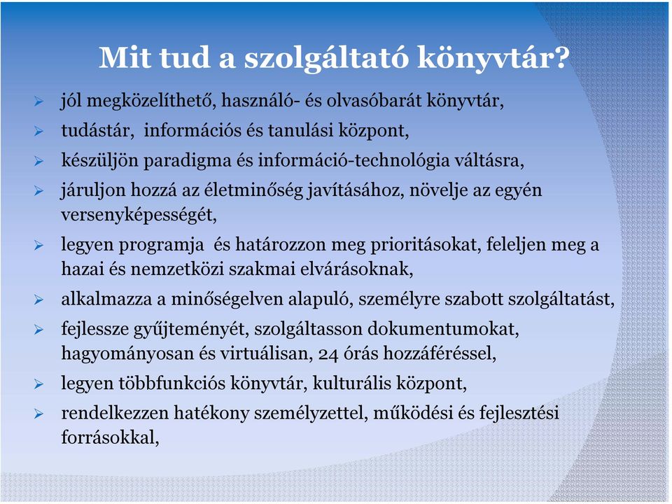 hozzá az életminőség javításához, növelje az egyén versenyképességét, legyen programja és határozzon meg prioritásokat, feleljen meg a hazai és nemzetközi szakmai