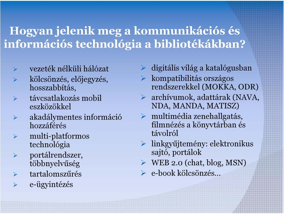 multi-platformos technológia portálrendszer, többnyelvűség tartalomszűrés e-ügyintézés digitális világ a katalógusban kompatibilitás országos