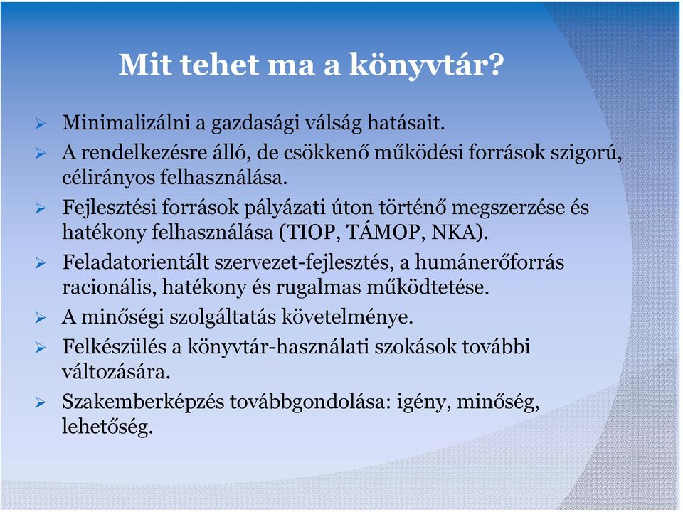 Fejlesztési források pályázati úton történő megszerzése és hatékony felhasználása (TIOP, TÁMOP, NKA).