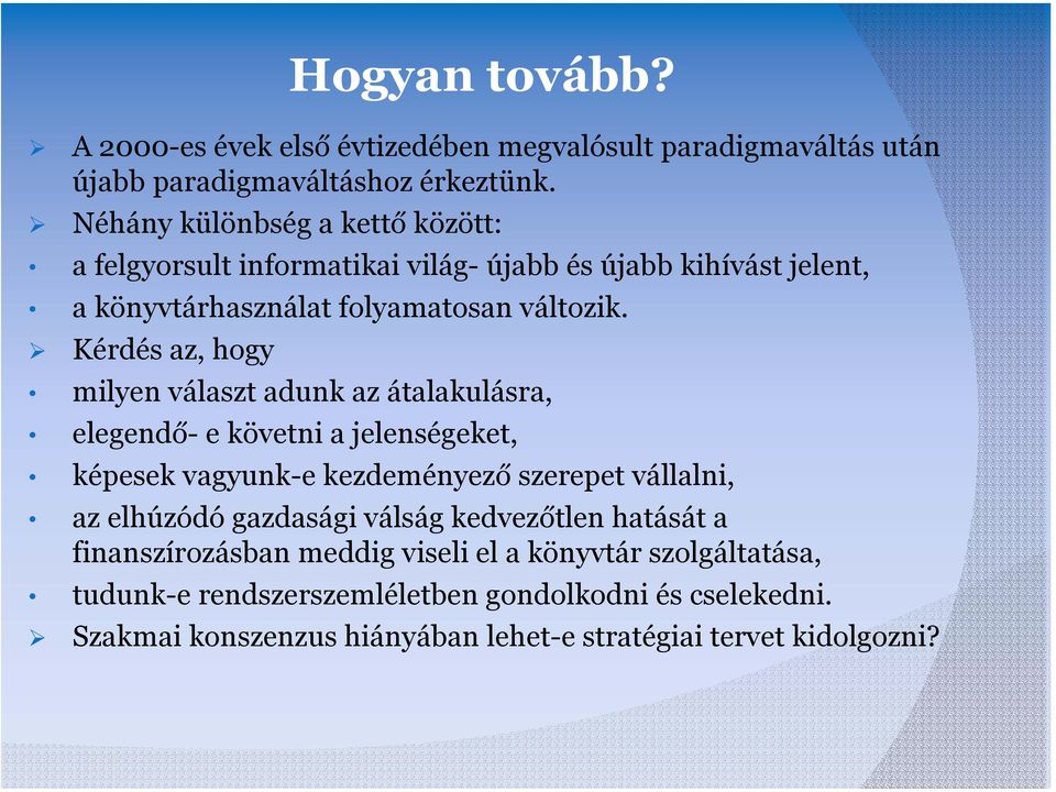 Kérdés az, hogy milyen választ adunk az átalakulásra, elegendő- e követni a jelenségeket, képesek vagyunk-e kezdeményező szerepet vállalni, az elhúzódó