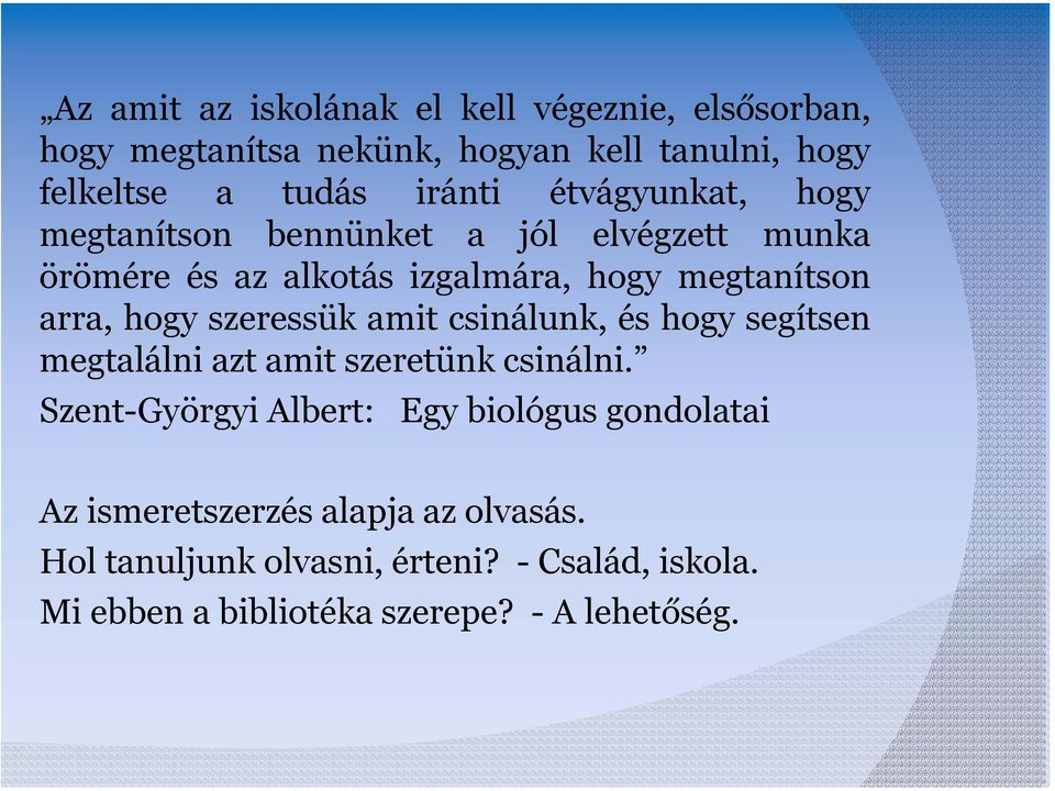 szeressük amit csinálunk, és hogy segítsen megtalálni azt amit szeretünk csinálni.