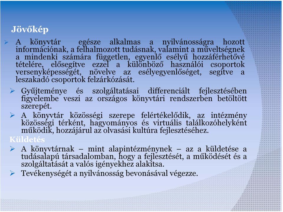 Gyűjteménye és szolgáltatásai differenciált fejlesztésében figyelembe veszi az országos könyvtári rendszerben betöltött szerepét.