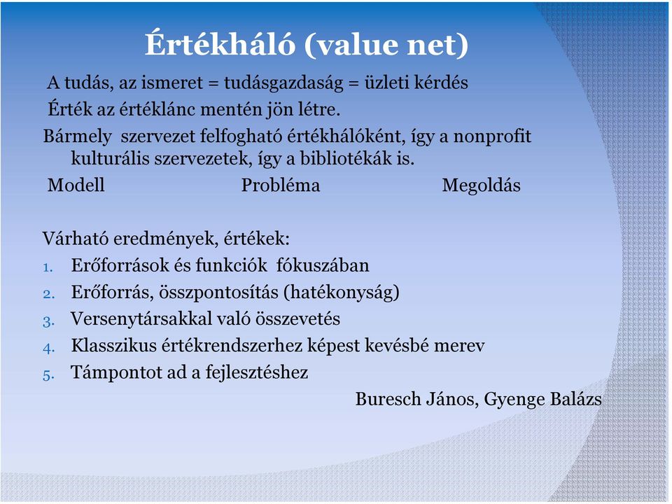 Modell Probléma Megoldás Várható eredmények, értékek: 1. Erőforrások és funkciók fókuszában 2.