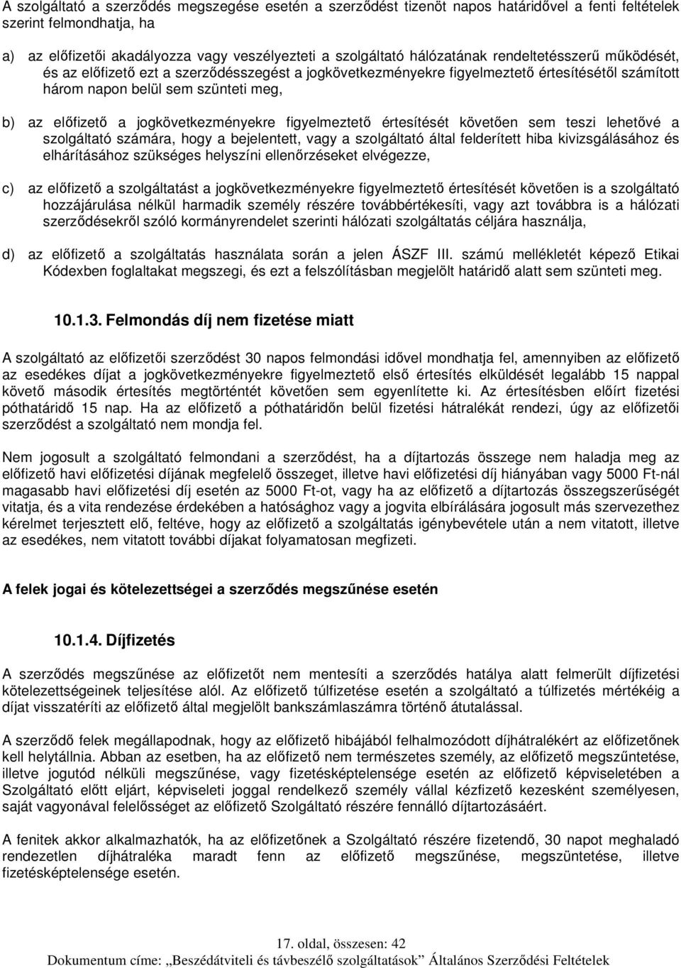 jogkövetkezményekre figyelmeztető értesítését követően sem teszi lehetővé a szolgáltató számára, hogy a bejelentett, vagy a szolgáltató által felderített hiba kivizsgálásához és elhárításához