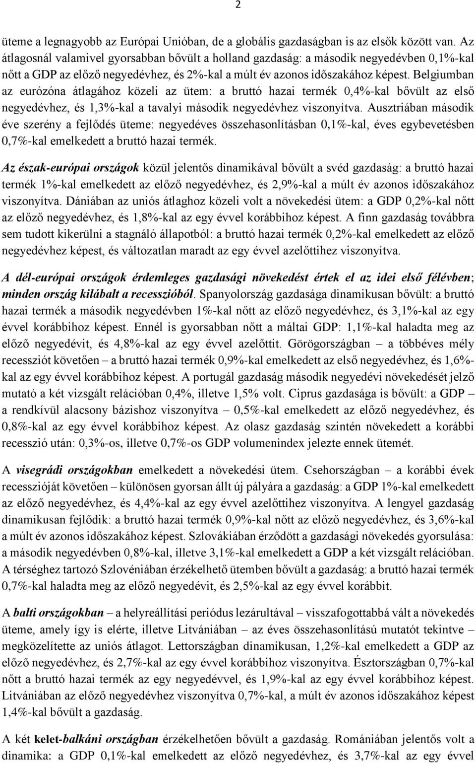 Belgiumban az eurózóna átlagához közeli az ütem: a bruttó hazai termék 0,4%-kal bővült az első negyedévhez, és 1,3%-kal a tavalyi második negyedévhez viszonyítva.