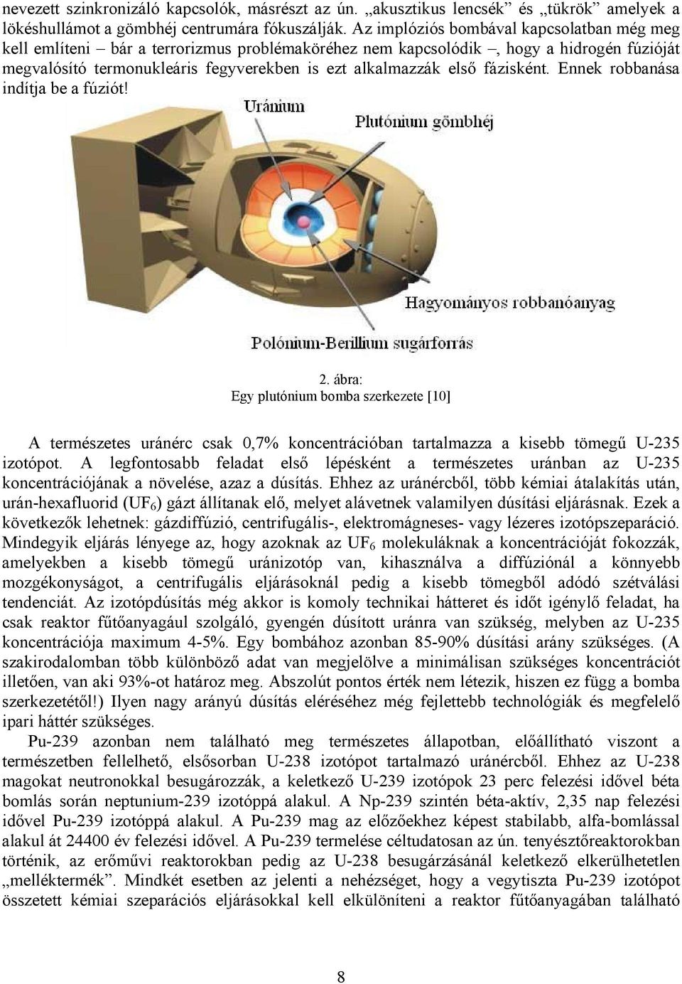 fázisként. Ennek robbanása indítja be a fúziót! 2. ábra: Egy plutónium bomba szerkezete [10] A természetes uránérc csak 0,7% koncentrációban tartalmazza a kisebb tömegű U-235 izotópot.