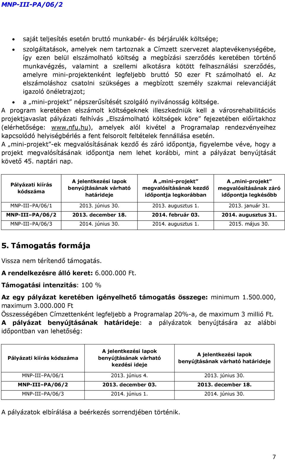 Az elszámoláshoz csatolni szükséges a megbízott személy szakmai relevanciáját igazoló önéletrajzot; a mini-projekt népszerűsítését szolgáló nyilvánosság költsége.