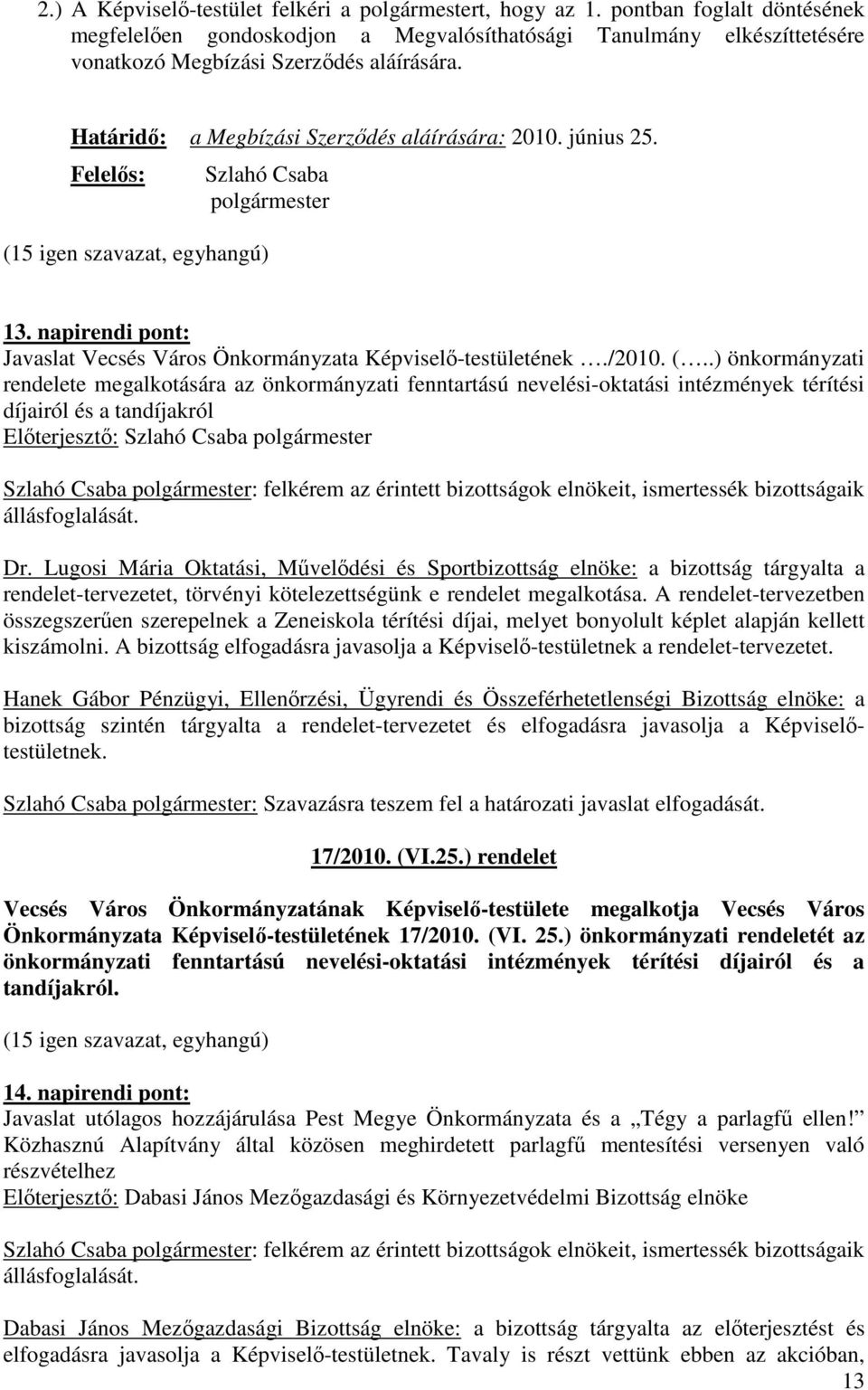 június 25. Felelıs: Szlahó Csaba polgármester 13. napirendi pont: Javaslat Vecsés Város Önkormányzata Képviselı-testületének./2010. (.