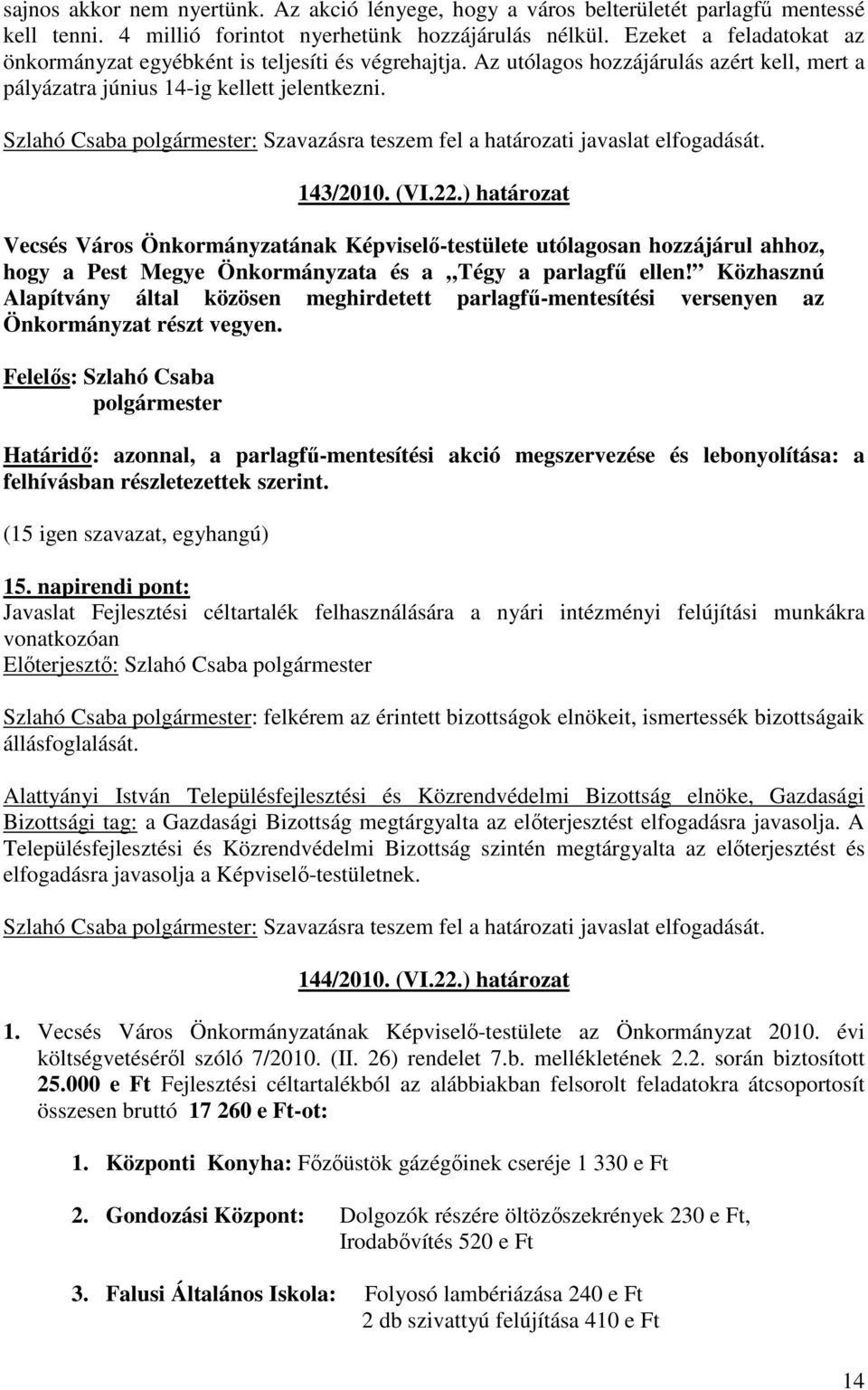 Szlahó Csaba polgármester: Szavazásra teszem fel a határozati javaslat elfogadását. 143/2010. (VI.22.