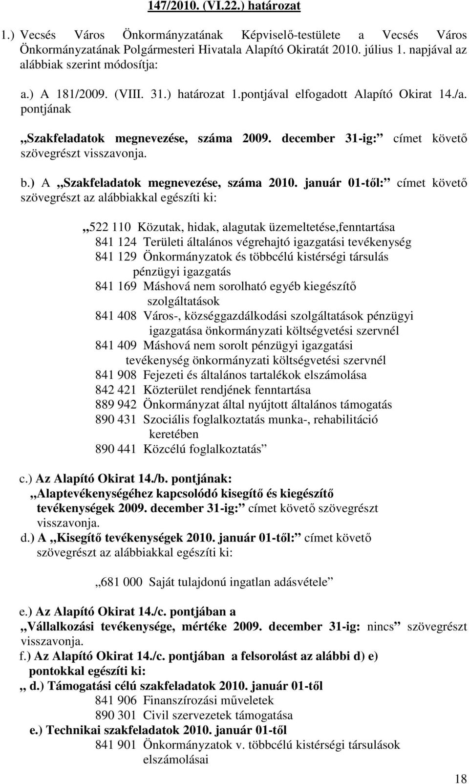december 31-ig: címet követı szövegrészt visszavonja. b.) A Szakfeladatok megnevezése, száma 2010.